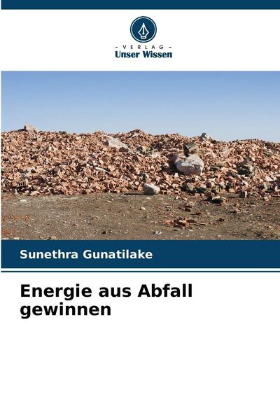 Energie aus Abfall gewinnen, Taschenbuch von Sunethra Gunatilake, Verlag Unser Wissen, 9786208840198