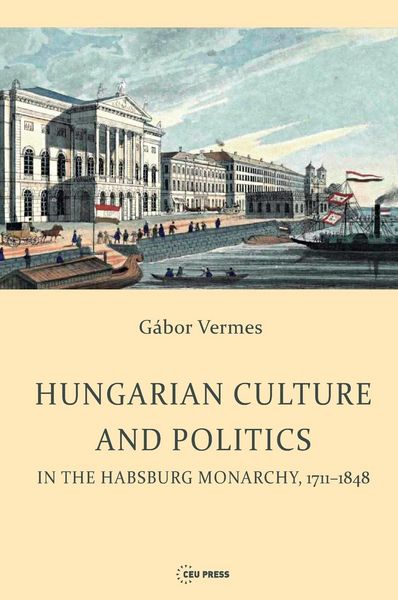 Produktbild: Hungarian Culture and Politics in the Habsburg Monarchy 1711-1848