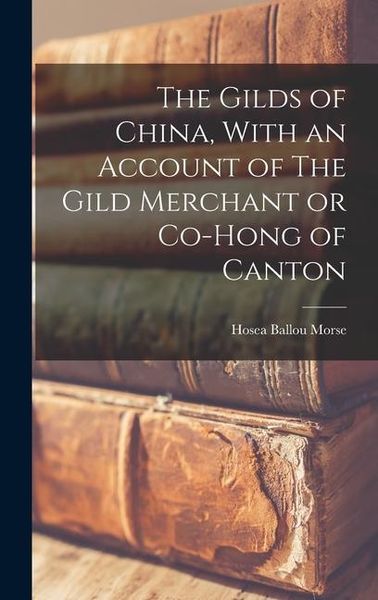 Produktbild: The Gilds of China, With an Account of The Gild Merchant or Co-hong of Canton