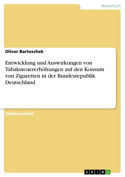 Produktbild: Entwicklung und Auswirkungen von Tabaksteuererh&ouml;hungen auf den Konsum von Zigaretten in der Bundesrepublik Deutschland