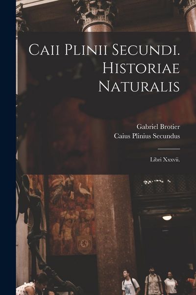 Produktbild: Caii Plinii Secundi. Historiae Naturalis: Libri Xxxvii.
