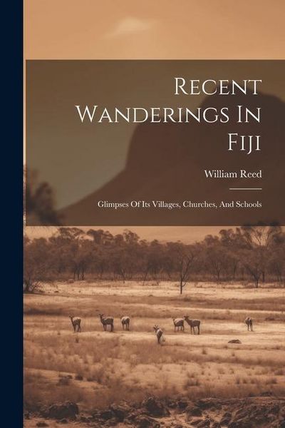 Produktbild: Recent Wanderings In Fiji: Glimpses Of Its Villages, Churches, And Schools