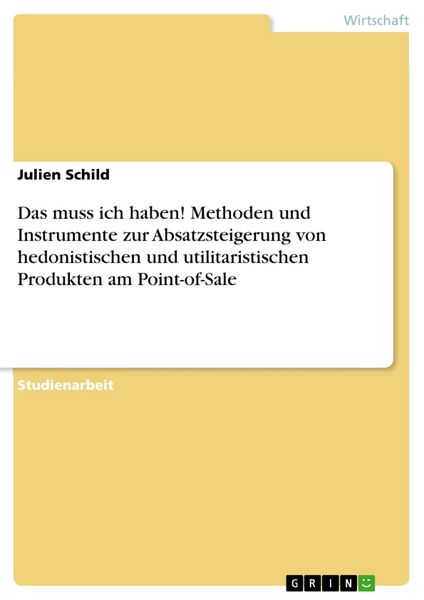 Produktbild: Das muss ich haben! Methoden und Instrumente zur Absatzsteigerung von hedonistischen und utilitaristischen Produkten am Point-of-Sale