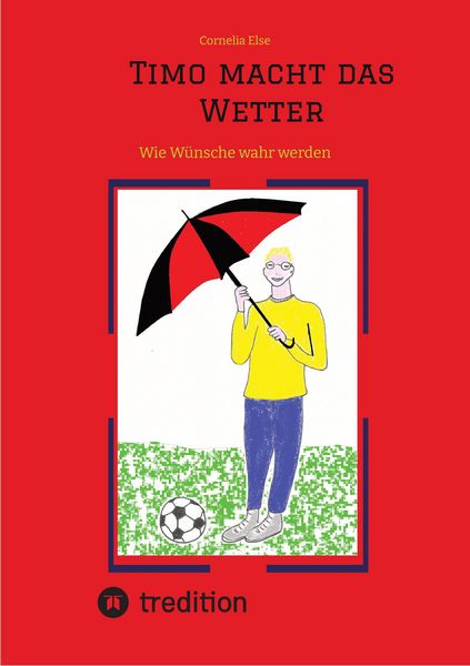 Produktbild: Timo macht das Wetter beim Fu&szlig;ball, in der Schule, mit Hilfe seiner guten Fee.
