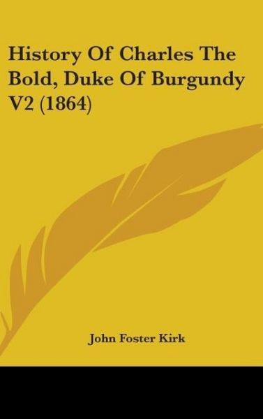 Produktbild: Kirk, J: History Of Charles The Bold, Duke Of Burgundy V2 (1