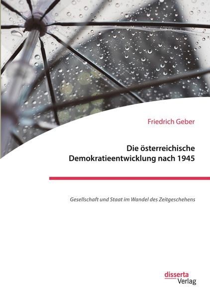 Produktbild: Die &ouml;sterreichische Demokratieentwicklung nach 1945: Gesellschaft und Staat im Wandel des Zeitgeschehens