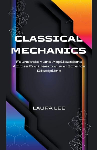 Produktbild: Classical Mechanics Foundation and Applications Across Engineering and Science Discipline