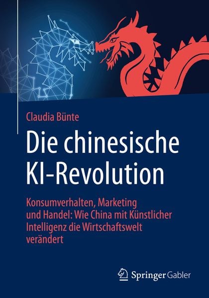 Die chinesische KI-Revolution, Taschenbuch von Claudia Bünte, Springer Fachmedien Wiesbaden GmbH, 978-3-658-29794-7
