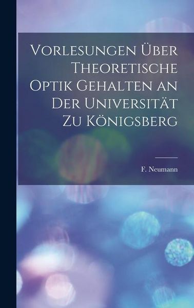 Produktbild: Vorlesungen &uuml;ber Theoretische Optik Gehalten an der Universit&auml;t zu K&ouml;nigsberg