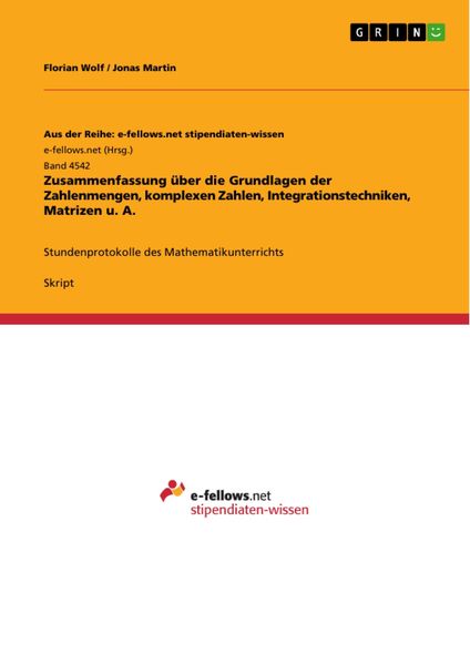 Produktbild: Zusammenfassung &uuml;ber die Grundlagen der Zahlenmengen, komplexen Zahlen, Integrationstechniken, Matrizen u. A.