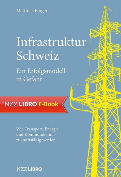 Produktbild: Infrastruktur Schweiz - Ein Erfolgsmodell in Gefahr
