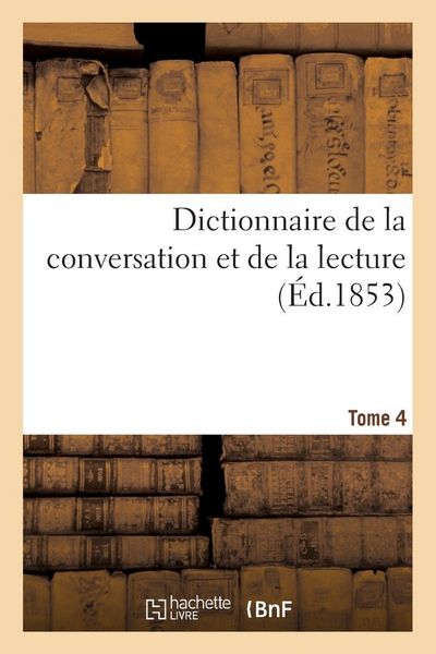 Produktbild: Dictionnaire de la conversation et de la lecture. Tome 4