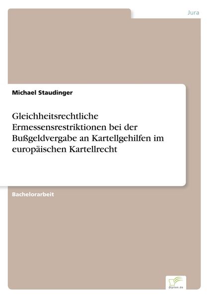 Gleichheitsrechtliche Ermessensrestriktionen bei der Bußgeldvergabe an Kartellgehilfen im europäischen Kartellrecht, Taschenbuch von Michael