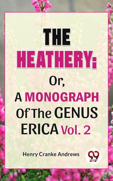 Produktbild: The Heathery; Or, A Monograph Of The Genus Erica Vol.2