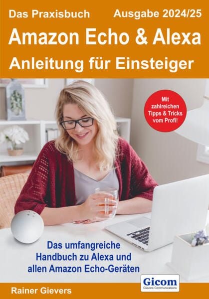 Das Praxisbuch Amazon Echo & Alexa - Anleitung für Einsteiger (Ausgabe 2024/25), Taschenbuch von Rainer Gievers, Gievers, Rainer, 978-3-96469-248-1