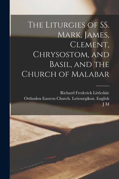 Produktbild: The Liturgies of SS. Mark, James, Clement, Chrysostom, and Basil, and the Church of Malabar