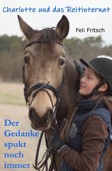 Charlotte und das Reitinternat / Charlotte und das Reitinternat - Der Gedanke spukt noch immer, Taschenbuch von Feli Fritsch, Epubli, 9783746731872