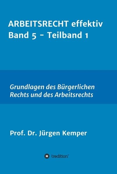 ARBEITSRECHT effektiv Band 5 - Teilband 1, Gebundene Ausgabe von Jürgen Kemper, Tredition, 978-3-347-02805-0