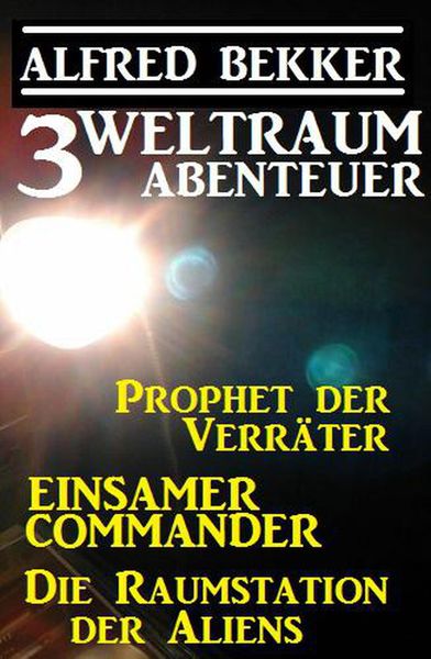 Produktbild: 3 Weltraum-Abenteuer: Prophet der Verr&auml;ter / Einsamer Commander / Die Raumstation der Aliens