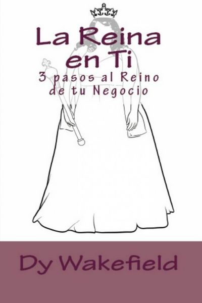 Produktbild: La Reina en Ti: 3 pasos al Reino de tu Negocio.
