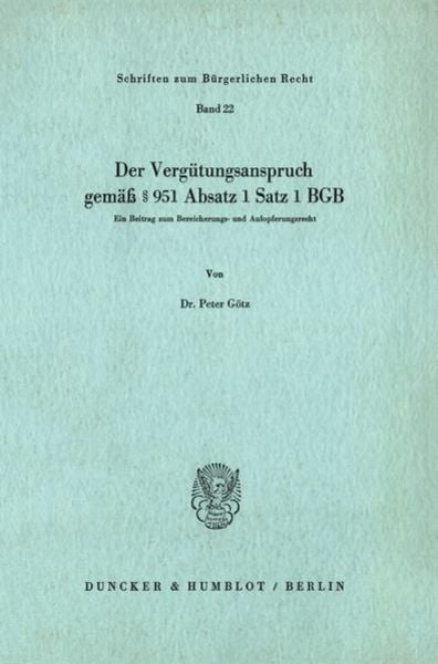 Der Vergütungsanspruch gemäß § 951 Absatz 1 Satz 1 BGB., Taschenbuch von Peter Götz, Duncker & Humblot, 9783428033287