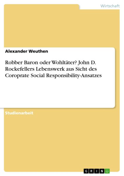 Produktbild: Robber Baron oder Wohlt&auml;ter? John D. Rockefellers Lebenswerk aus Sicht des Coroprate Social Responsibility-Ansatzes