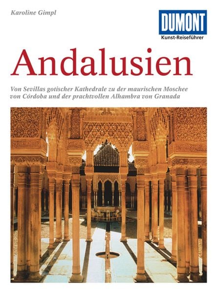 DUMONT Kunst-Reiseführer Andalusien, Taschenbuch von Karoline Gimpl, MairDuMont, 9783770166206
