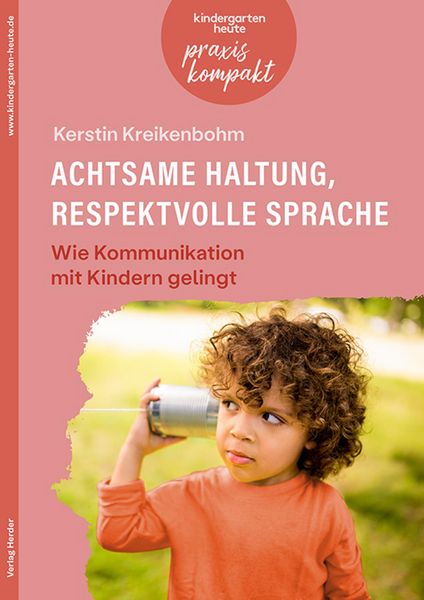 Produktbild: Achtsame Haltung, respektvolle Sprache. Wie Kommunikation mit Kindern gelingt