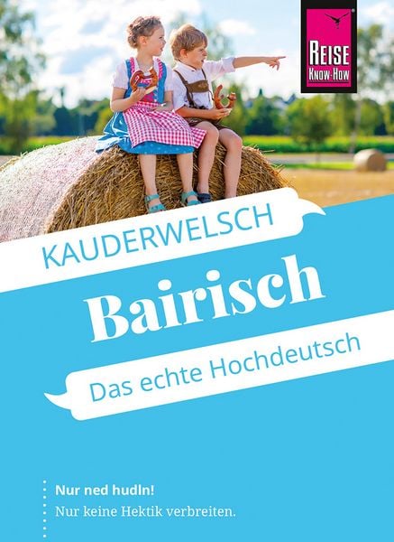 Reise Know-How Sprachführer Bairisch - das echte Hochdeutsch, Taschenbuch von Richard Kölbl, Reise Know-How Verlag Peter Rump GmbH, 9783831765645