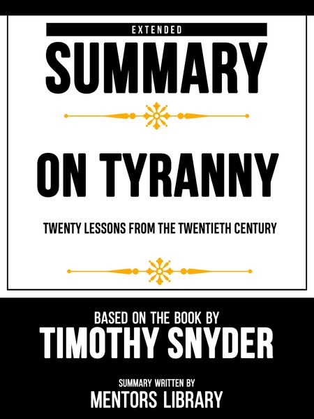 Produktbild: Extended Summary - On Tyranny Twenty Lessons From The Twentieth Century - Based On The Book By Timothy Snyder