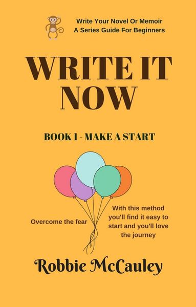 Produktbild: Write It Now. Book 1 - Make a Start (Write Your Novel or Memoir. A Series Guide For Beginners, #1)