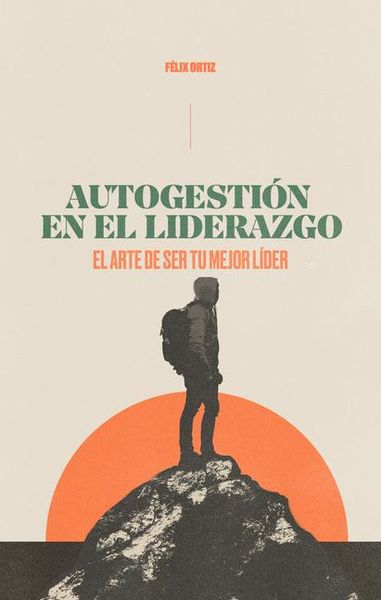 Produktbild: Autogesti&oacute;n En El Liderazgo: El Arte de Ser Tu Mejor L&iacute;der (Self-Management in Leadership: The Art of Being Your Best Leader)