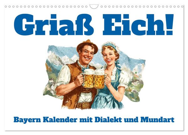 Griaß Eich! Bayern Kalender mit Dialekt und Mundart (Wandkalender 2026 DIN A3 quer), CALVENDO Monatskalender