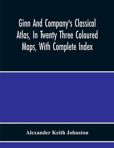 Produktbild: Ginn And Company'S Classical Atlas, In Twenty Three Coloured Maps, With Complete Index