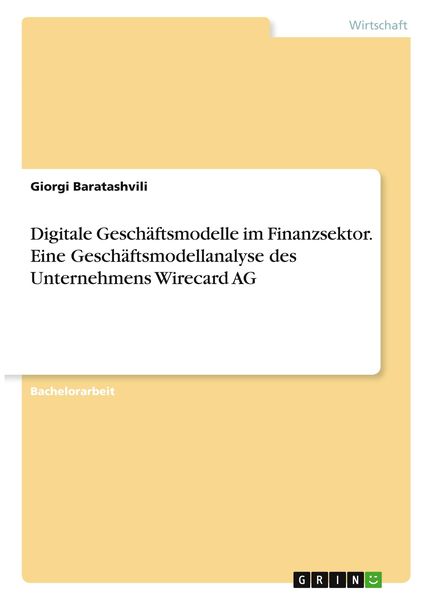 Digitale Geschäftsmodelle im Finanzsektor. Eine Geschäftsmodellanalyse des Unternehmens Wirecard AG, Taschenbuch von Giorgi Baratashvili, GRIN,
