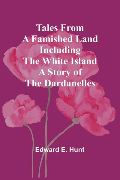 Produktbild: Tales from a Famished Land Including The White Island-A Story of the Dardanelles