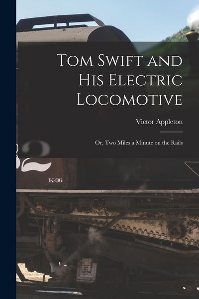 Produktbild: Tom Swift and His Electric Locomotive: Or, Two Miles a Minute on the Rails