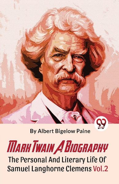 Produktbild: Mark Twain A Biography The Personal And Literary Life Of Samuel Langhorne Clemens Vol.2