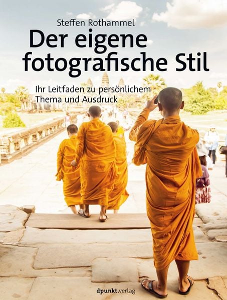 Der eigene fotografische Stil, Gebundene Ausgabe von Steffen Rothammel, Dpunkt.verlag, 978-3-86490-841-5