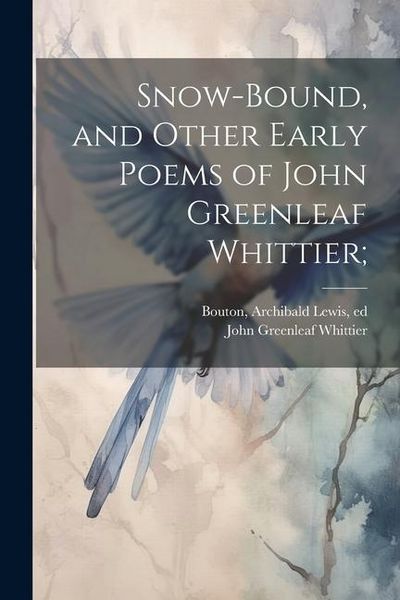 Produktbild: Snow-bound, and Other Early Poems of John Greenleaf Whittier;