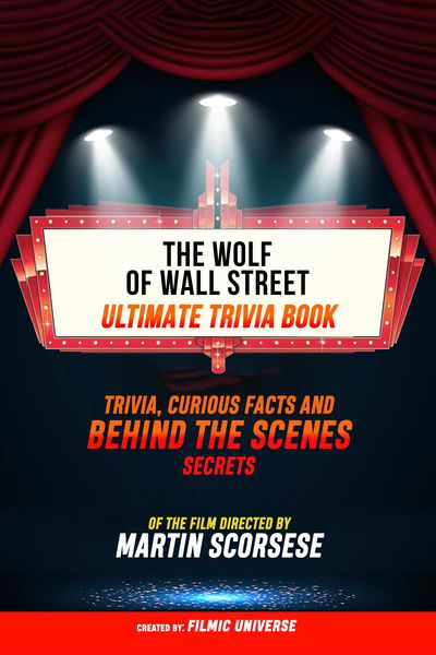 Produktbild: The Wolf Of Wall Street - Ultimate Trivia Book: Trivia, Curious Facts And Behind The Scenes Secrets Of The Film Directed By Martin Scorsese