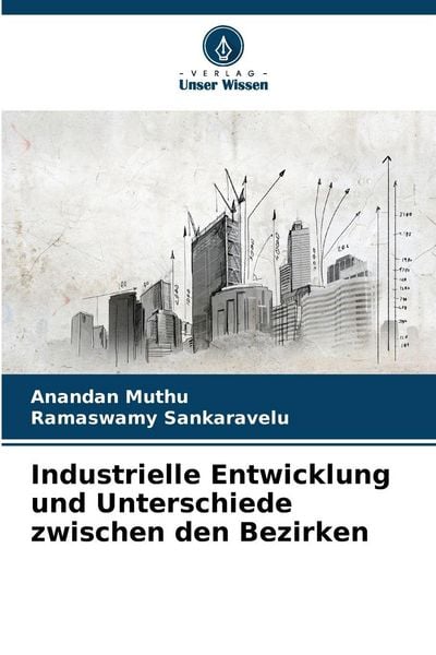 Industrielle Entwicklung und Unterschiede zwischen den Bezirken, Taschenbuch von Anandan Muthu , Ramaswamy Sankaravelu, BoD - Books on Demand,
