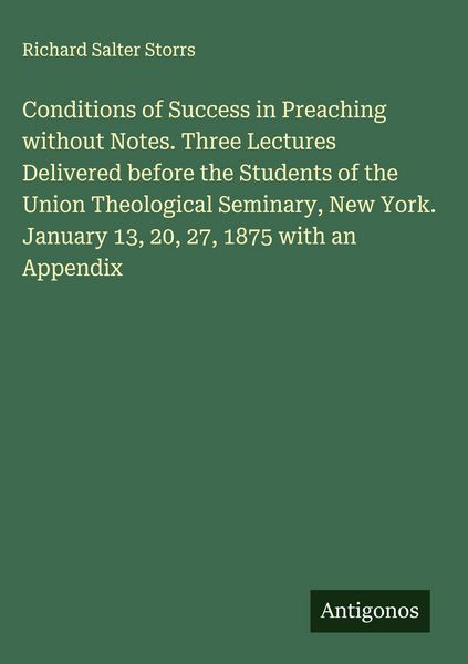 Produktbild: Conditions of Success in Preaching without Notes. Three Lectures Delivered before the Students of the Union Theological Seminary, New York. January 13