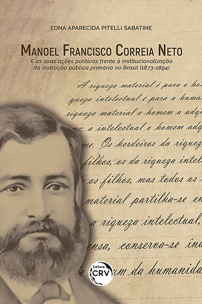 Produktbild: Manoel Francisco Correia Neto e as suas a&ccedil;&otilde;es pol&iacute;ticas frente &agrave; institucionaliza&ccedil;&atilde;o da instru&ccedil;&atilde;o p&uacute;blica prim&aacute;ria no brasil (1873-1894)