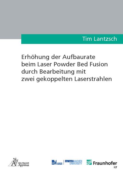 Erhöhung der Aufbaurate beim Laser Powder Bed Fusion durch Bearbeitung mit zwei gekoppelten Laserstrahlen, Paperback von Tim Lantzsch, Apprimus,