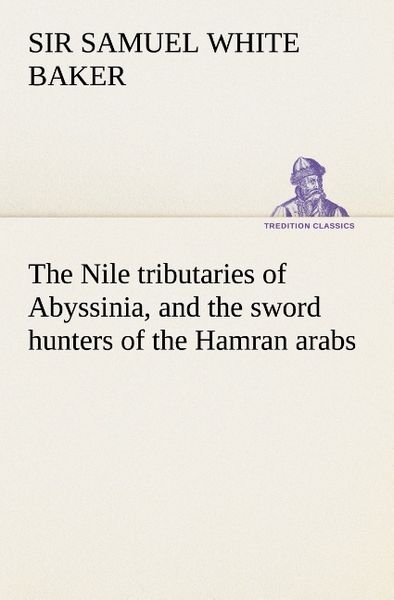Produktbild: The Nile tributaries of Abyssinia, and the sword hunters of the Hamran arabs