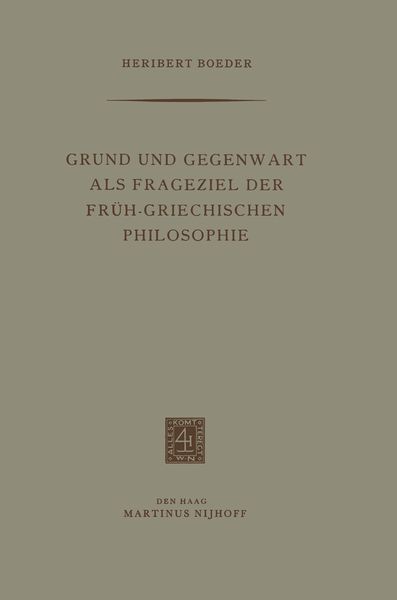Produktbild: Grund und Gegenwart als Frageziel der Fr&uuml;h-Griechischen Philosophie