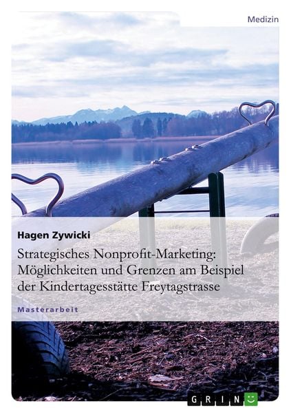 Produktbild: Strategisches Nonprofit-Marketing: M&ouml;glichkeiten und Grenzen am Beispiel der Kindertagesst&auml;tte Freytagstrasse