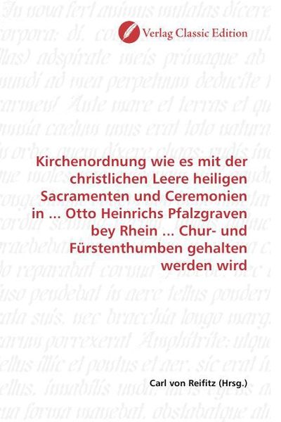 Produktbild: Kirchenordnung wie es mit der christlichen Leere heiligen Sacramenten und Ceremonien in ... Otto Heinrichs Pfalzgraven bey Rhein ... Chur- und F&uuml;rsten
