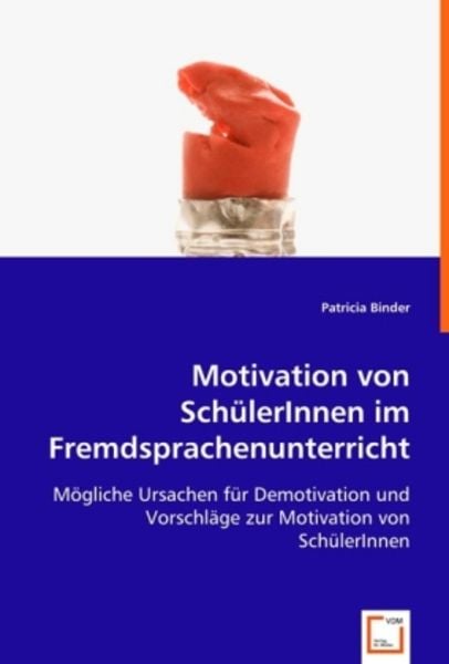 Binder, D: Motivation von SchülerInnen im Fremdsprachenunter, Taschenbuch von Dipl.-Päd. Patricia Binder, VDM, 9783639013337